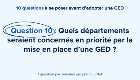 Siatel présente Gargantua - 10/10 – Quels départements seraient concernés en priorité par la mise en place d’une GED ?
